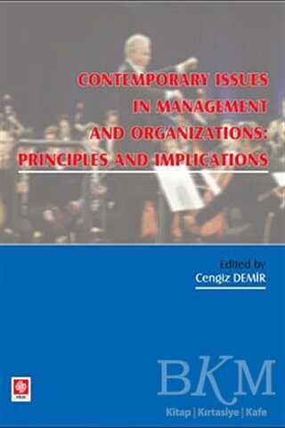 Contemporary Issues In Management and Organizations: Principles and Implications