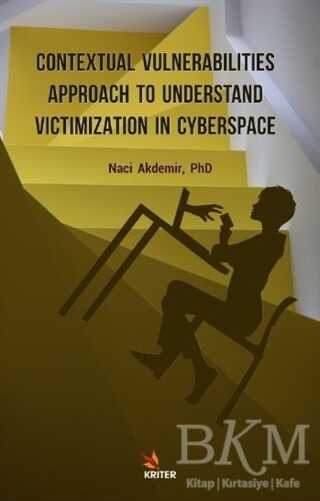 Contextual Vulnerabilities Approach To Understand Victimization In Cyberspace - Kriter Yayınları