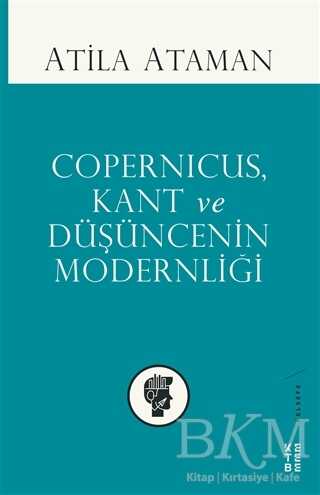 Copernicus Kant ve Düşüncenin Modernliği - Ketebe Yayınları