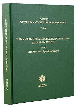 Corpus Ponderum Antiquorum et Islamicorum Turkey 3 - Suna and İnan Kıraç Foundation Collection in the Pera Museum Part 2 - İstanbul Araştırmaları Enstitüsü