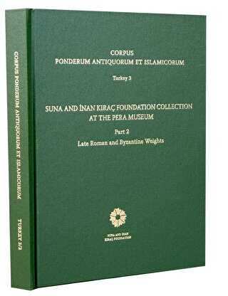Corpus Ponderum Antiquorum et Islamicorum Turkey 3 - Suna and İnan Kıraç Foundation Collection in the Pera Museum Part 2
