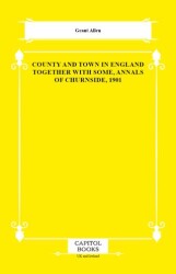 County and Town in England Together With Some, Annals of Churnside, 1901 - Capitol Books