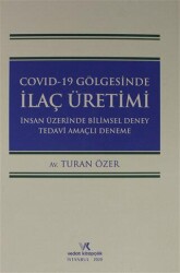 Covıd-19 Gölgesinde İlaç Üretimi İnsan Üzerinde Bilimsel Deney Tedavi Amaçlı Deneme - Vedat Kitapçılık