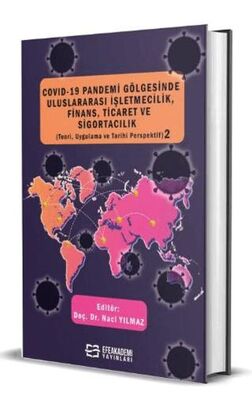 COVID-19 Pandemi Gölgesinde Uluslararası İşletmecilik, Finans, Ticaret ve Sigortacılık Teori, Uygul