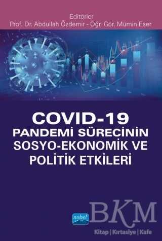 Covid-19 Pandemi Sürecinin Sosyo- Ekonomik ve Politik Etkileri - Nobel Akademik Yayıncılık