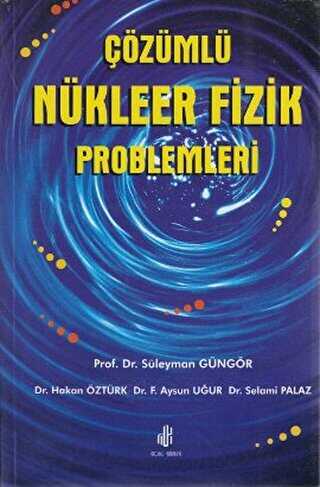 Çözümlü Nükleer Fizik Problemleri - Adana Nobel Kitabevi