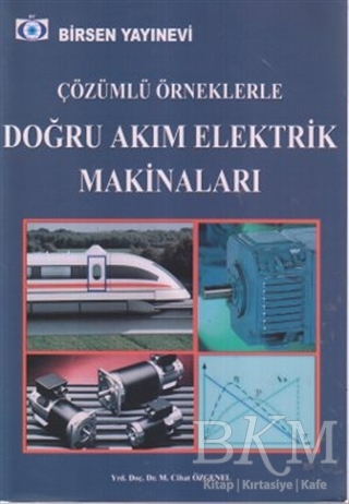 Çözümlü Örneklerle Doğru Akım Elektrik Makinaları - Birsen Yayınevi