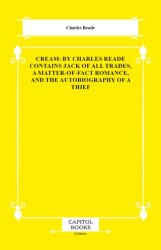 Cream: By Charles Reade Contains Jack of All Trades, a Matter-of-Fact Romance, and the Autobiography - Capitol Books
