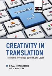Creativity in Translation - Translating Wordplays, Symbols, and Codes - Eğitim Yayınevi - Bilimsel Eserler