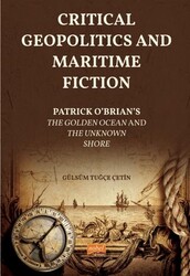 Critical Geopolitics And Maritime Fiction - Patrick O’brian’s The Golden Ocean And The Unknown Shore - Nobel Bilimsel Eserler