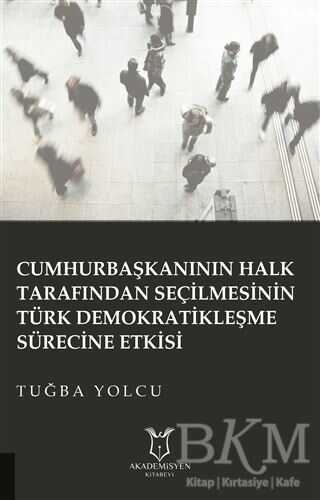 Cumhurbaşkanının Halk Tarafından Seçilmesinin Türk Demokratikleşme Sürecine Etkisi - 1