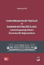 Cumhurbaşkanlığı Teşkilatı ve İdarenin Bütünlüğü İlkesi: Cumhurbaşkanlığı Ofisleri Üzerinden Bir Değ - Adalet Yayınevi