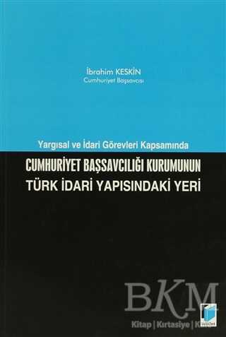 Cumhuriyet Başsavcılığı Kurumunun Türk İdari Yapısındaki Yeri - Adalet Yayınevi