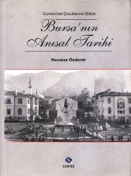 Cumhuriyet Çocuklarının Diliyle Bursa’nın Anısal Tarihi - Sentez Yayınları