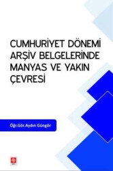 Cumhuriyet Dönemi Arşiv Belgelerinde Manyas ve Yakın Çevresi - Ekin Basım Yayın