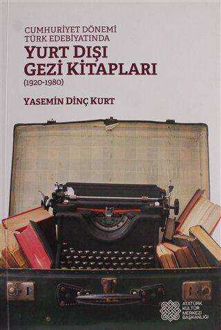 Cumhuriyet Dönemi Türk Edebiyatında Yurt Dışı Gezi Kitapları 1920 - 1980