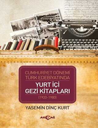Cumhuriyet Dönemi Türk Edebiyatında Yurt İçi Gezi Kitapları 1920-1980 - Akçağ Yayınları