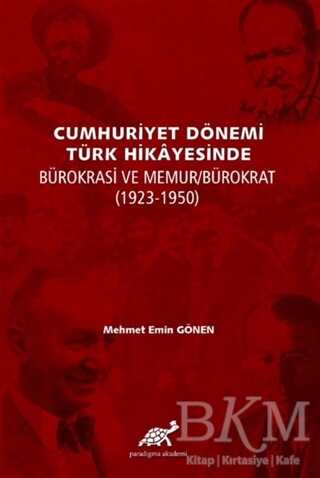 Cumhuriyet Dönemi Türk Hikayesinde Bürokrasi ve Memur-Bürokrat 1923-1350 - Paradigma Akademi Yayınları
