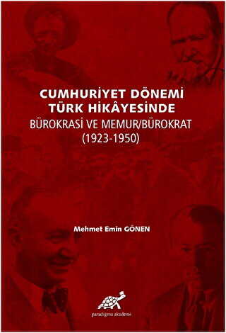Cumhuriyet Dönemi Türk Hikayesinde Bürokrasi ve Memur-Bürokrat 1923-1950 - Paradigma Akademi Yayınları