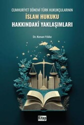 Cumhuriyet Dönemi Türk Hukukçularının İslam Hukuku Hakkındaki Yaklaşımları - Kitap Dünyası Yayınları
