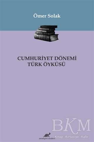 Cumhuriyet Dönemi Türk Öyküsü - Paradigma Akademi Yayınları