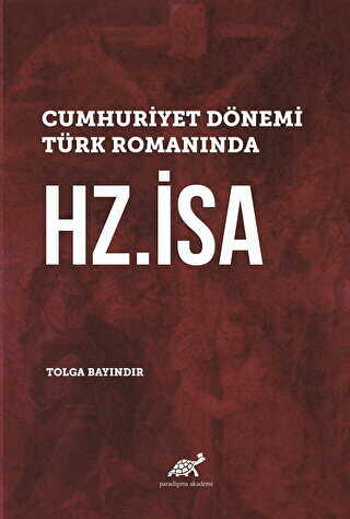 Cumhuriyet Dönemi Türk Romanında Hz. İsa - Paradigma Akademi Yayınları