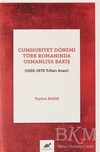 Cumhuriyet Dönemi Türk Romanında Osmanlıya Bakış 1920-1970 Yılları Arası - 1