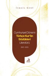 Cumhuriyet Dönemi Türkçe Kur`an Sözlükleri Literatürü 1923-2023 - Fecr Yayınları