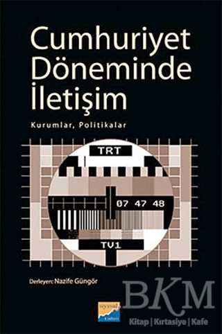 Cumhuriyet Döneminde İletişim - Siyasal Kitabevi - Akademik Kitaplar