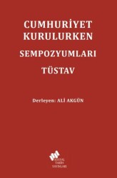 Cumhuriyet Kurulurken Sempozyumları TÜSTAV - Sosyal Tarih Yayınları