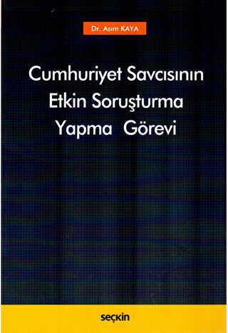 Cumhuriyet Savcısının Etkin Soruşturma Yapma Görevi - Seçkin Yayıncılık