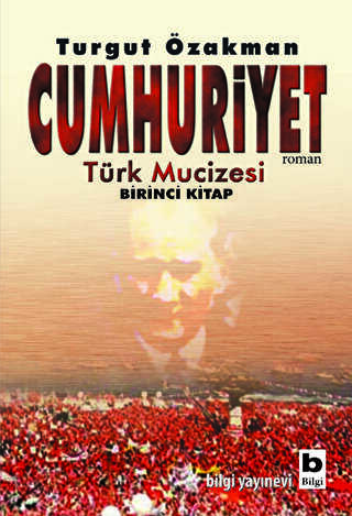 Cumhuriyet Türk Mucizesi Birinci Kitap - Bilgi Yayınevi
