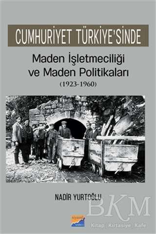 Cumhuriyet Türkiye`sinde Maden İşleteciliği ve Maden Politikaları 1923 - 1960