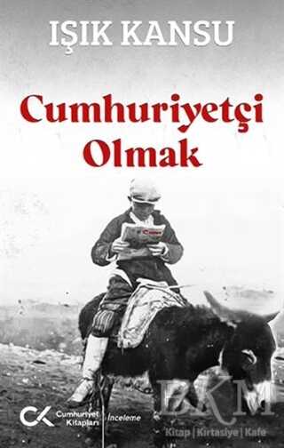 Cumhuriyetçi Olmak - Cumhuriyet Kitapları