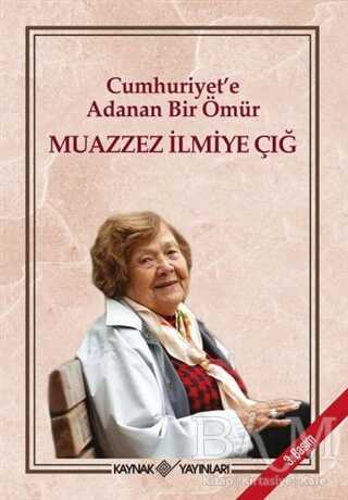 Cumhuriyet`e Adanan Bir Ömür - Kaynak Yayınları