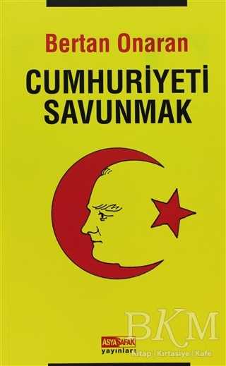 Cumhuriyeti Savunmak - Asya Şafak Yayınları