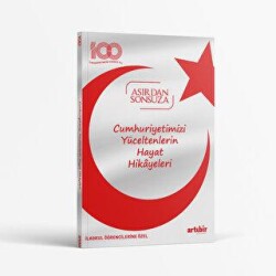 Cumhuriyetimizi Yüceltenlerin Hayat Hikayeleri - Artıbir Yayınları