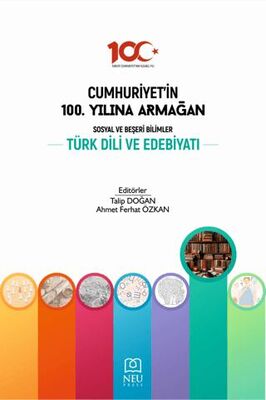 Cumhuriyet`in 100. Yılına Armağan Sosyal ve Beşeri Bilimler Türk Dili ve Edebiyatı