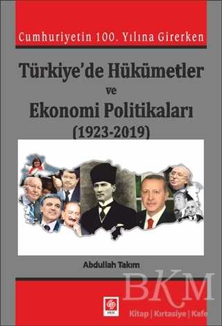 Cumhuriyetin 100. Yılına Girerken Türkiye`de Hükümetler ve Ekonomi Politikaları 1923-2019