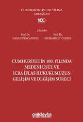 Cumhuriyetin 100. Yılında Medeni Usul ve İcra İflas Hukukumuzun Gelişim ve Değişim Süreci - On İki Levha Yayınları