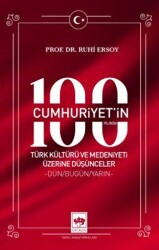 Cumhuriyet`in 100. Yılında Türk Kültürü ve Medeniyeti Üzerine Düşünceler - Ötüken Neşriyat