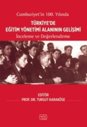 Cumhuriyet’in 100. Yılında Türkiye’de Eğitim Yönetimi Alanının Gelişimi - İnceleme ve Değerlendirme - Nobel Bilimsel Eserler