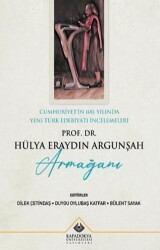 Cumhuriyet`in 100. Yılında Yeni Türk Edebiyatı İncelemeleri : Prof. Dr. Hülya Eraydın Argunşah Armağ - Kapadokya Üniversitesi Yayınları