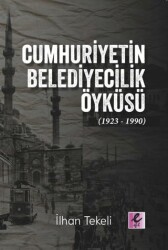 Cumhuriyetin Belediyecilik Öyküsü 1923-1990 - Efil Yayınevi