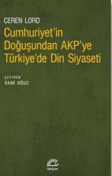 Cumhuriyet`in Doğuşundan Akp`ye Türkiye`de Din Siyaseti - İletişim Yayınevi