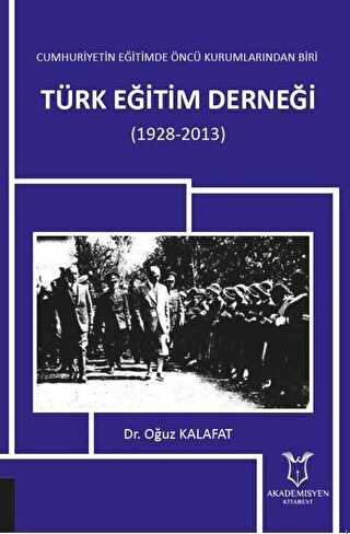 Cumhuriyetin Eğitimde Öncü Kurumlarından Biri: Türk Eğitim Derneği 1928-2013 - Akademisyen Kitabevi