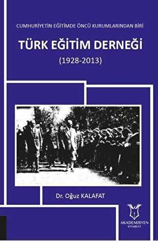 Cumhuriyetin Eğitimde Öncü Kurumlarından Biri: Türk Eğitim Derneği 1928-2013