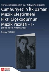 Cumhuriyet`in İlk Uzman Müzik Eleştirmeni Fikri Çiçekoğlu`nun Müzik Yazıları - I - Pegem Akademi Yayıncılık