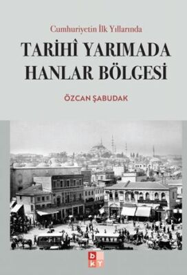 Cumhuriyetin İlk Yıllarında Tarihi Yarımada Hanlar Bölgesi - 1