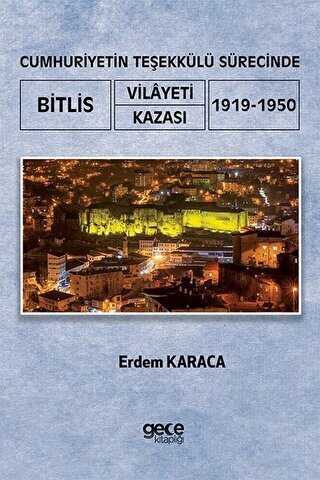 Cumhuriyetin Teşekkülü Sürecinde Bitlis Vilayeti -Kazası 1919-1950